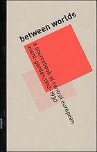 Between worlds: a sourcebook of central european avantgarde 1910-1930