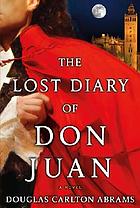 The lost diary of Don Juan : an account of the true arts of passion and the perilous adventure of love :a novel