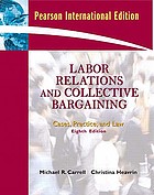 Labor relations and collective bargaining : cases, practice, and law