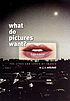 What do pictures want? : the lives and loves of... by  W  J  T Mitchell 