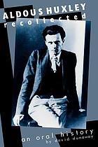 Aldous Huxley recollected : an oral history