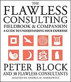 The flawless consulting fieldbook & companion : a guide to understanding your expertise