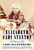 Elizabeth Cady Stanton : an American life by  Lori D Ginzberg 