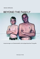 Beyond the family : Inszenierungen von Gemeinschaft in der zeitgenössischen Fotografie