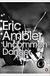 Uncommon danger door Eric Ambler