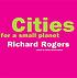 Cities For A Small Planet. by Richard Rogers