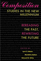 Composition studies in the new millennium : rereading the past, rewriting the future