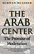 The Arab center : the promise of moderation de  Marwan Muasher 