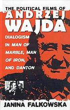 The political films of Andrzej Wajda : dialogism in Man of marble, Man of iron, and Danton