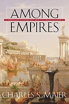 Among empires : American ascendancy and its predecessors