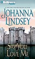Say you love me 著者： Johanna Lindsey