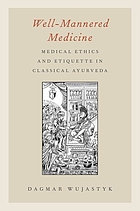 Well-mannered medicine : medical ethics and etiquette in classical Ayurveda