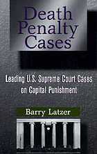 Death penalty cases : leading U.S. Supreme Court cases on capital punishment
