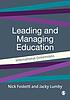 Leading and managing education : international... by Nicholas Foskett