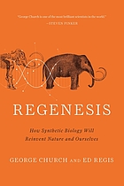 Regenesis : how synthetic biology will reinvent nature and ourselves