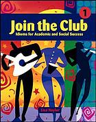 Join the club 1 : idioms for academic and social success