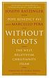Without roots : the West, relativism, Christianity,... 저자: Benedict, Pope