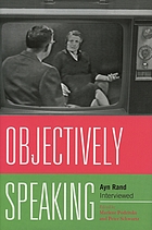 Objectively speaking : Ayn Rand interviewed