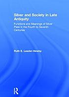 Silver and society in late antiquity : functions and meanings of silver plate in the fourth to seventh centuries