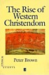 The rise of Western Christendom : triumph and... door Peter Brown, Deputy keeper of the British Museum