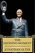 The defining moment : FDR's hundred days and the triumph of hope