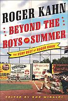 Beyond the boys of summer : the very best of Roger Kahn