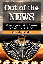 Out of the news : former journalists discuss a profession in crisis