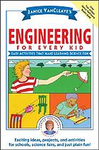 Janice VanCleave's engineering for every kid : easy activities that make learning science fun