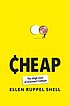 Cheap : the high cost of discount culture 著者：  Ellen Ruppel Shell 
