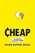 Cheap : the High Cost of Discount Culture by  Ellen Ruppel Shell 