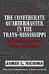 The Confederate quartermaster in the Trans-Mississippi... 著者：  James L Nichols 