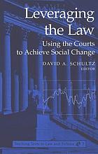 Leveraging the law : using the courts to achieve social change