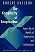 The complexity of cooperation : agent-based models... by  Robert M Axelrod 