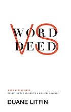 Word versus deed : resetting the scales to a biblical balance