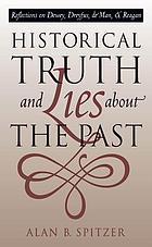 Historical truth and lies about the past : reflections on Dewey, Dreyfus, de Man, and Reagan