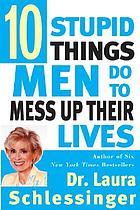 Ten stupid things men do to mess up their lives