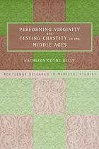 Performing virginity and testing chastity in the Middle Ages