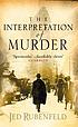 The interpretation of murder 著者： Jed Rubenfeld