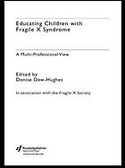 Educating children with Fragile X : a multi-professional handbook