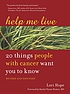 Help me live : 20 things people with cancer want... by  Lori Hope 