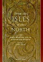 From the isles of the north : early medieval art in Ireland and Britain : proceedings of the Third International Conference on Insular Art held in the Ulster Museum, Belfast, 7-11 April, 1994