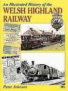 An illustrated history of the Welsh Highland Railway