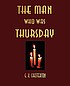 The man who was Thursday : a nightmare by G  K Chesterton