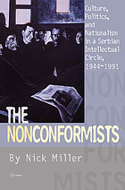 The nonconformists : culture, politics, and nationalism in a Serbian intellectual circle, 1944-1991