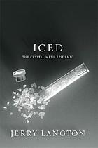 Iced : crystal meth : the biography of North America's deadliest new plague