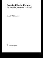 State-building in Ukraine : the Ukrainian Parliament, 1990-2003