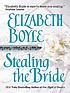 Stealing the bride 著者： Elizabeth Boyle