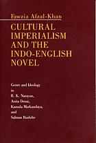 Cultural imperialism and the Indo-English novel : genre and ideology in R.K. Narayan, Anita Desai, Kamala Markandaya, and Salman Rushdie