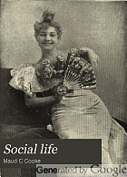 Social life, or, The manners and customs of polite society : containing the rules of etiquette for all occasions and forming a complete guide to self-culture in conversation, dress, deportment, correspondence, the care of children and the home