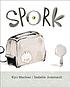 Spork 著者：  Kyo Maclear 
